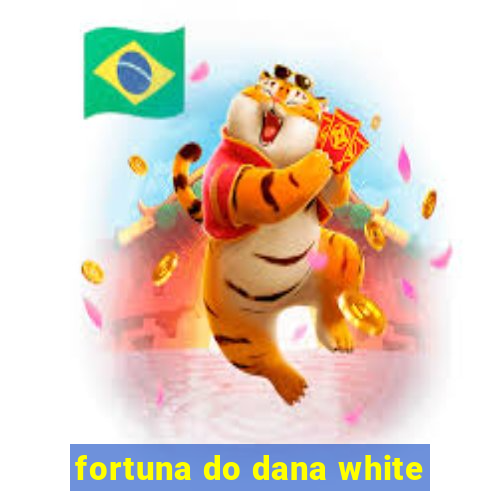 fortuna do dana white